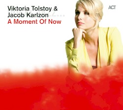 A Moment of Now by Viktoria Tolstoy  &   Jacob Karlzon