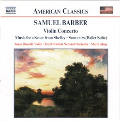 Violin Concerto / Music for a Scene From Shelley / Souvenirs (Ballet Suite) by Samuel Barber ;   James Buswell ,   Royal Scottish National Orchestra ,   Marin Alsop
