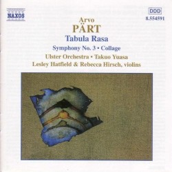 Tabula Rasa / Symphony no. 3 / Collage by Arvo Pärt ;   Ulster Orchestra ,   Takuo Yuasa ,   Lesley Hatfield ,   Rebecca Hirsch