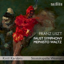 Faust Symphony / Mephisto Waltz by Franz Liszt ;   Kirill Karabits ,   Staatskapelle Weimar