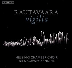 Vigilia by Rautavaara ;   Helsinki Chamber Choir ,   Nils Schweckendiek