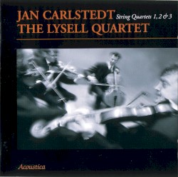 String Quartets 1, 2 & 3 by Jan Carlstedt ;   The Lysell Quartet