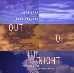 Out of the Night by Arvo Pärt ,   John Tavener ;   Taverner Choir ,   Andrew Parrott
