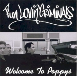 Welcome to Poppy’s by Fun Lovin’ Criminals