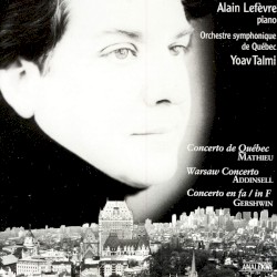 Mathieu: Concerto de Québec / Addinsell: Warsaw Concerto / Gershwin: Concerto en fa by Mathieu ,   Addinsell ,   Gershwin ;   Alain Lefèvre ,   Orchestre symphonique de Québec ,   Yoav Talmi
