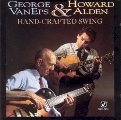 Hand-Crafted Swing by George van Eps  &   Howard Alden