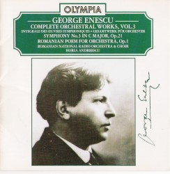 Complete Orchestral Works, Volume 3 by George Enescu ;   Romanian National Radio Orchestra  &   Romanian National Radio Choir ,   Horia Andreescu