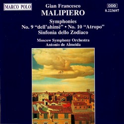 Symphonies no. 9 "dell'ahimè" / no. 10 "Atropo / Sinfonia dello Zodiaco by Gian Francesco Malipiero ;   Moscow Symphony Orchestra ,   Antonio de Almeida
