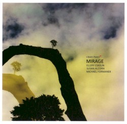 Mirage by Ellery Eskelin ,   Susan Alcorn  &   Michael Formanek