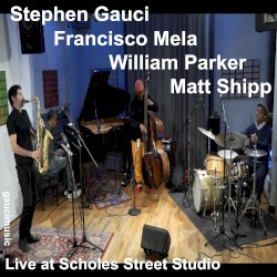Live at Scholes Street Studio by Stephen Gauci ,   Francisco Mela ,   William Parker ,   Matthew Shipp