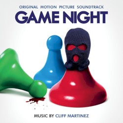 Game Night (Original Motion Picture Soundtrack) by Cliff Martinez