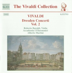 Dresden Concerti, Vol. 2 by Antonio Vivaldi ;   Accademia I Filarmonici ,   Alberto Martini ,   Roberto Baraldi