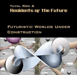 Futuristic Worlds Under Construction by Yuval Ron  &   Residents of the Future