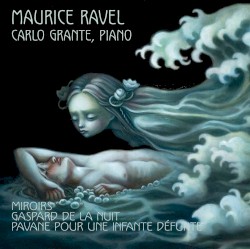 Miroirs / Gaspard de la nuit / Pavane pour une infante défunte by Maurice Ravel ;   Carlo Grante