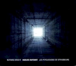 Burning Bright by Hugues Dufourt ;   Les Percussions de Strasbourg