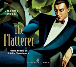 The Flatterer by Cécile Chaminade ;   Joanne Polk