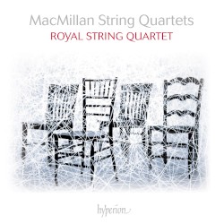String Quartets by MacMillan ;   Royal String Quartet