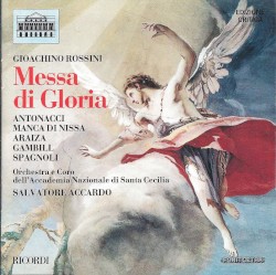 Messa di Gloria by Gioachino Rossini ;   Antonacci ,   Manca di Nissa ,   Araiza ,   Gambill ,   Spagnoli ,   Coro dell’Accademia Nazionale di Santa Cecilia ,   Salvatore Accardo