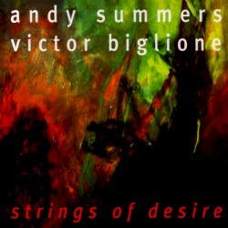 Strings of Desire by Andy Summers  &   Victor Biglione