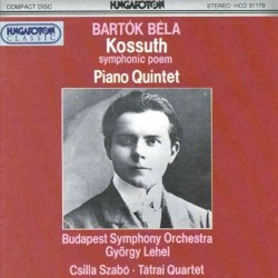 Kossuth (symphonic poem) / Piano Quintet by Béla Bartók ;   Budapest Symphony Orchestra ,   György Lehel ,   Csilla Szabó ,   Tátrai Quartet