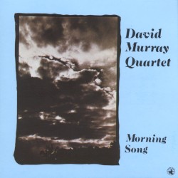 Morning Song by David Murray Quartet