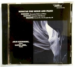 Sonatas for Violin and Piano by Debussy ,   Bartók ,   Brahms ;   Julie Steinberg ,   David Abel