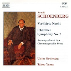 Verklärte Nacht / Chamber Symphony No. 2 / Accompaniment to a Cinematographic Scene by Arnold Schönberg ;   Ulster Orchestra ,   Takuo Yuasa