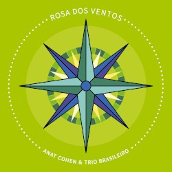 Rosa dos ventos by Anat Cohen  &   Trio Brasileiro