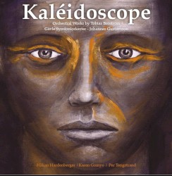 Kaléidoscope by Tobias Broström ;   Gävle Symfoniorkester ,   Johannes Gustavsson ,   Håkan Hardenberger ,   Karen Gomyo ,   Per Tengstrand