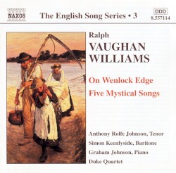 The English Song Series, Volume 3: On Wenlock Edge / Five Mystical Songs by Ralph Vaughan Williams ;   Anthony Rolfe Johnson ,   Simon Keenlyside ,   Graham Johnson ,   Duke Quartet