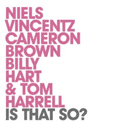 Is That So? by Niels Vincentz ,   Cameron Brown ,   Billy Hart ,   Tom Harrell