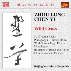 Wild Grass by Zhou Long ,   Chen Yi ;   Beijing New Music Ensemble