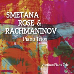 Piano Trios by Smetana ,   Rose ,   Rachmaninov ;   Aquinas Piano Trio