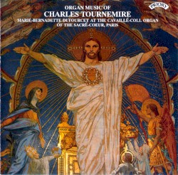 Organ Music of Charles Tournemire by Charles Tournemire ;   Marie-Bernadette Dufourcet