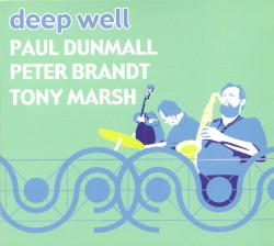 Deep Well by Paul Dunmall ,   Peter Brandt ,   Tony Marsh