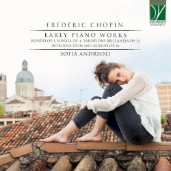 Early Piano Works by Frédéric Chopin ;   Sofia Andreoli