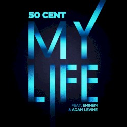 My Life by 50 Cent  feat.   Eminem  &   Adam Levine
