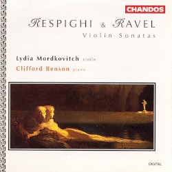 Violin Sonatas by Respighi ,   Ravel ;   Lydia Mordkovitch ,   Clifford Benson
