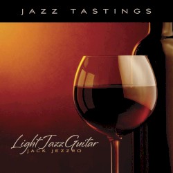 Jazz Tastings: Light Jazz Guitar by Jack Jezzro