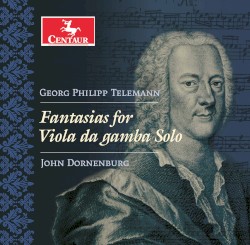 Fantasias for Viola da gamba Solo by Georg Philipp Telemann ;   John Dornenburg