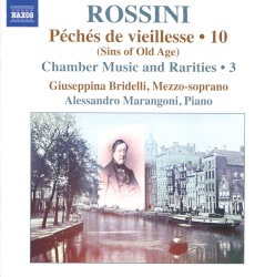 Péchés de vieillesse 10 (Sins of Old Age): Chamber Music and Rarities 3 by Gioachino Rossini ;   Giuseppina Bridelli ,   Alessandro Marangoni