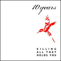 Killing All That Holds You by 10 Years