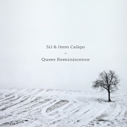 Queer Reminiscence by SiJ  &   Item Caligo
