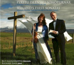 Fyrstu Íslensku Sónöturnar (Iceland's First Sonatas) by Rut Ingólfsdóttir ,   Richard Simm