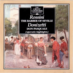The Great Composers: 57 - The Barber of Seville (highlights), Don Pasquale (highlights) by Gioachino Rossini  /   Gaetano Donizetti ;   Bruno Campanella