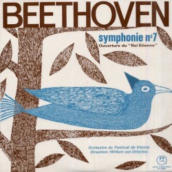 Symphonie N°7 - Ouverture du "Roi Étienne" by Beethoven ;   Orchestre du Festival de Vienne , direction :   Willem van Otterloo