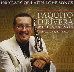 100 Years of Latin Love Songs by Paquito D’Rivera