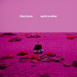 Earth to Ether by Theo Travis
