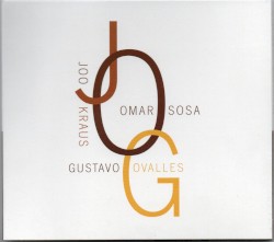 JOG by Joo Kraus  /   Omar Sosa  /   Gustavo Ovalles