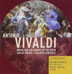 Musica per la Cappella della Pietà by Antonio Vivaldi ;   La Serenissima ,   Adrian Chandler ,   Mhairi Lawson